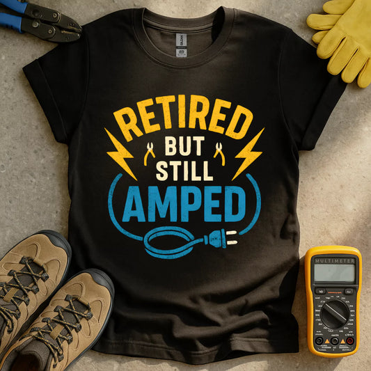 Retired But Still Amped T-shirt