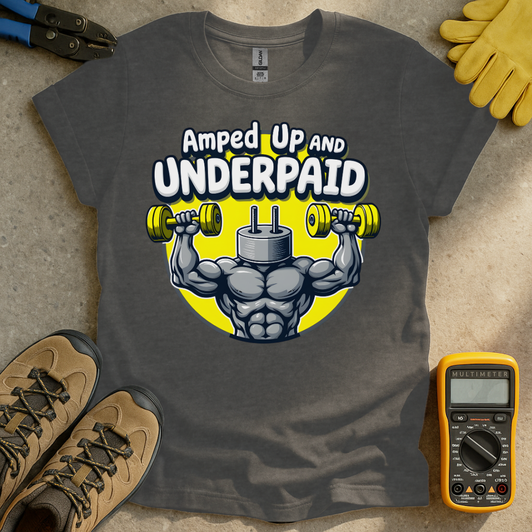 Amped and Underpaid T-shirt