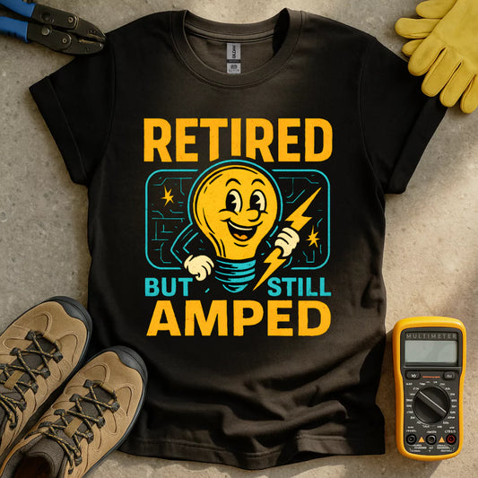 Retired Still Amped T-shirt