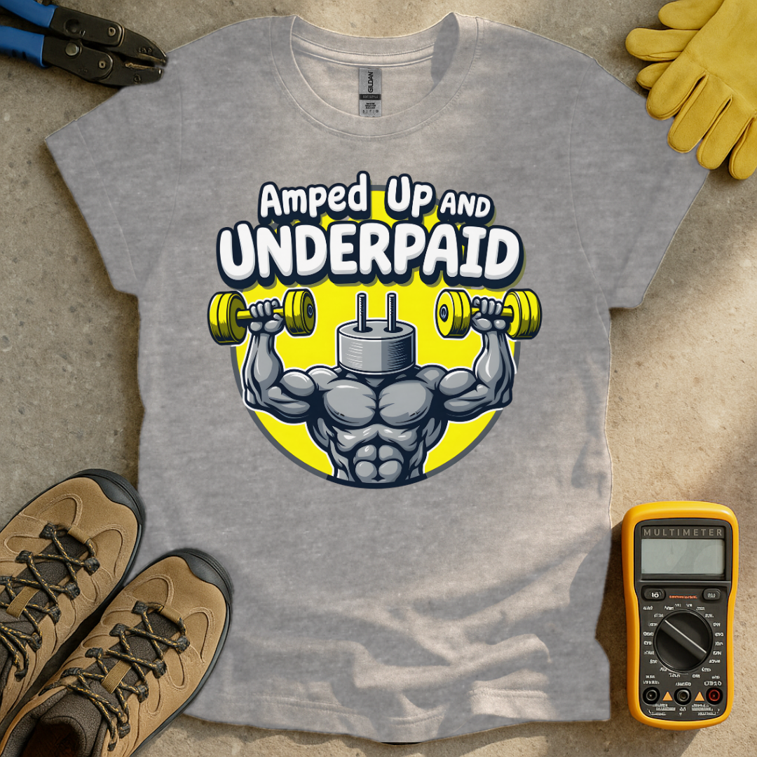 Amped and Underpaid T-shirt