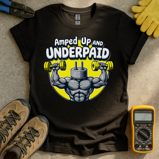 Amped and Underpaid T-shirt