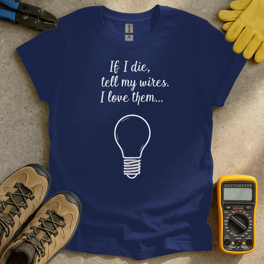 Tell My Wires I Love Them T-shirt