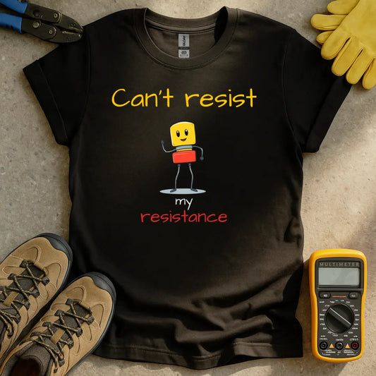 Can't Resist my Resistance T-shirt