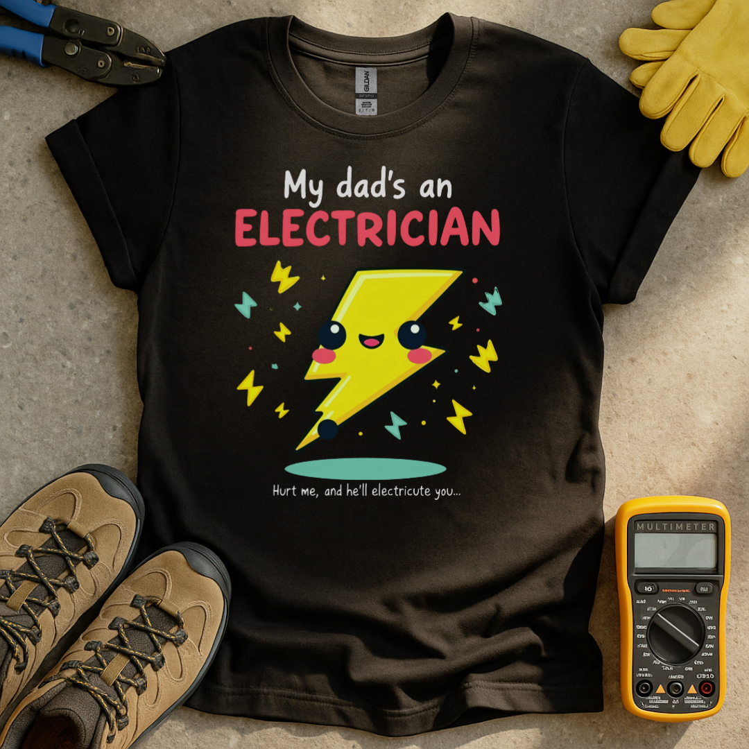 My Dads an Electrician T-shirt