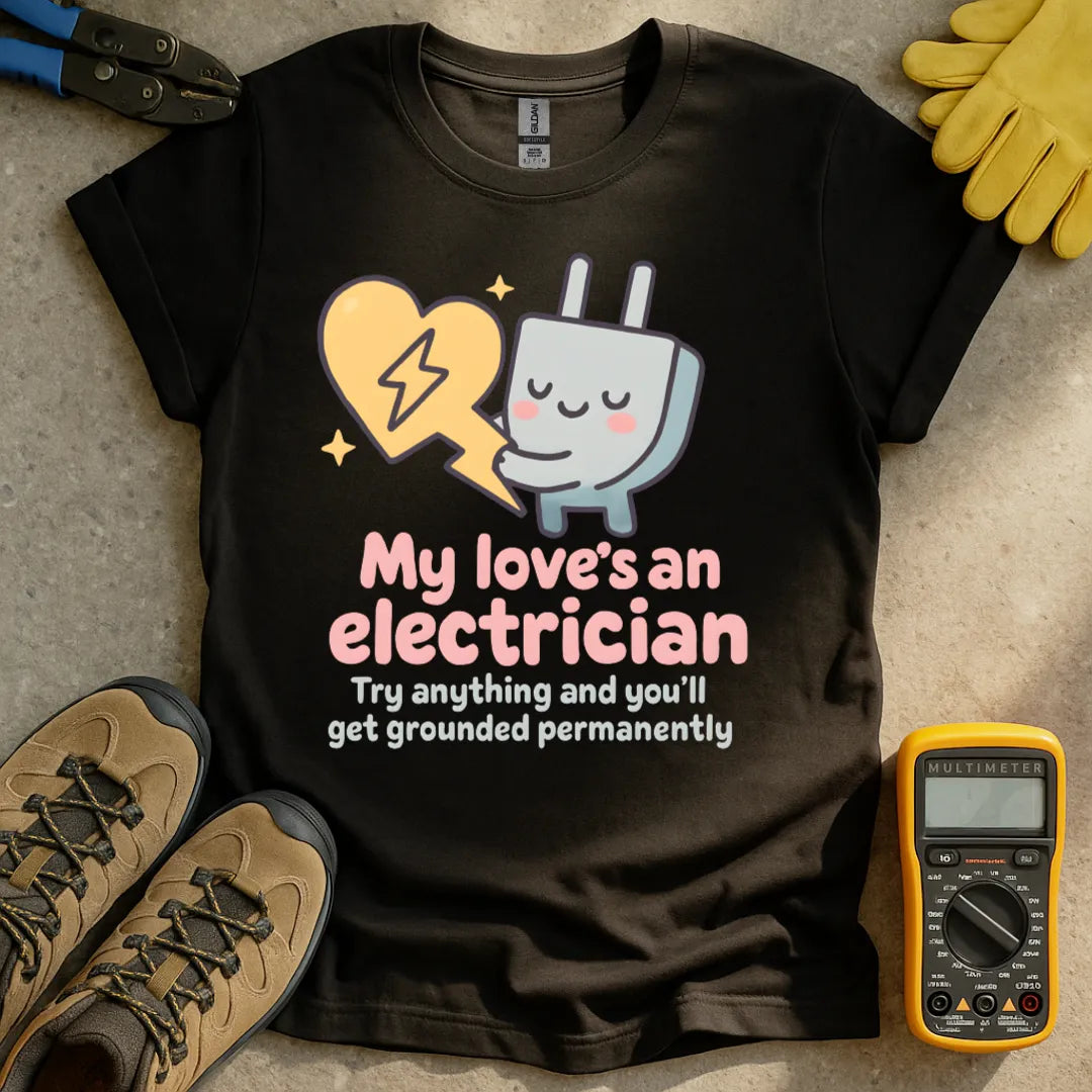 My love's an electrician T-shirt