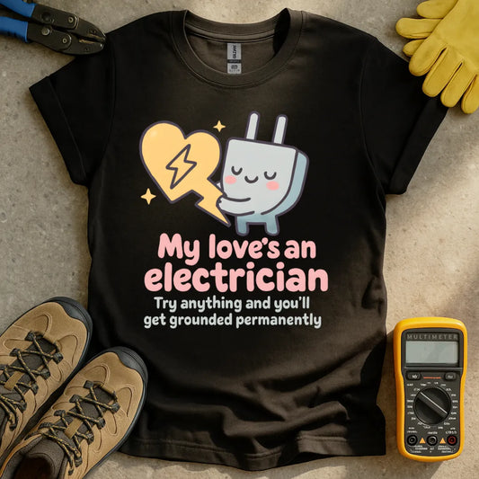 My love's an electrician T-shirt