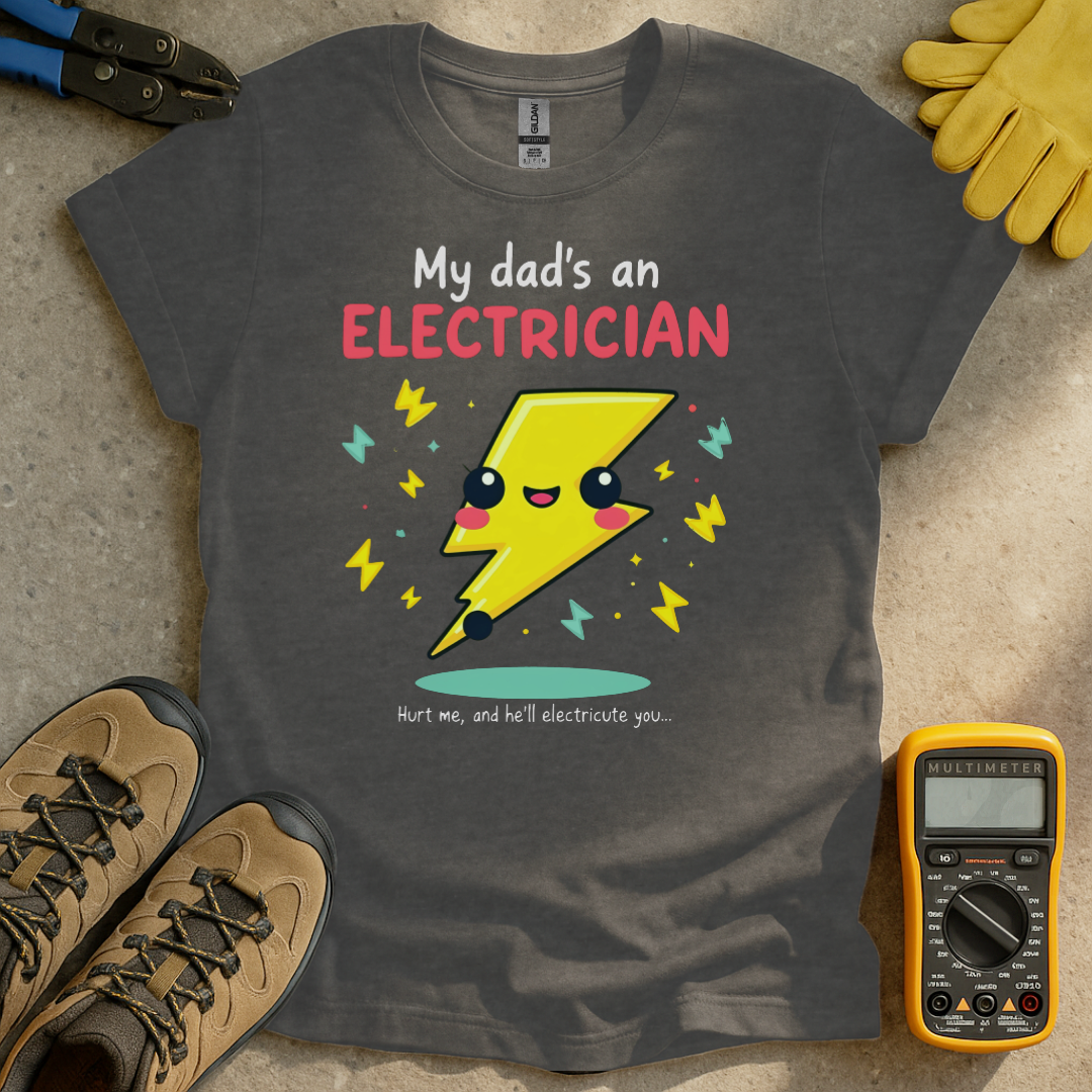 My Dads an Electrician T-shirt