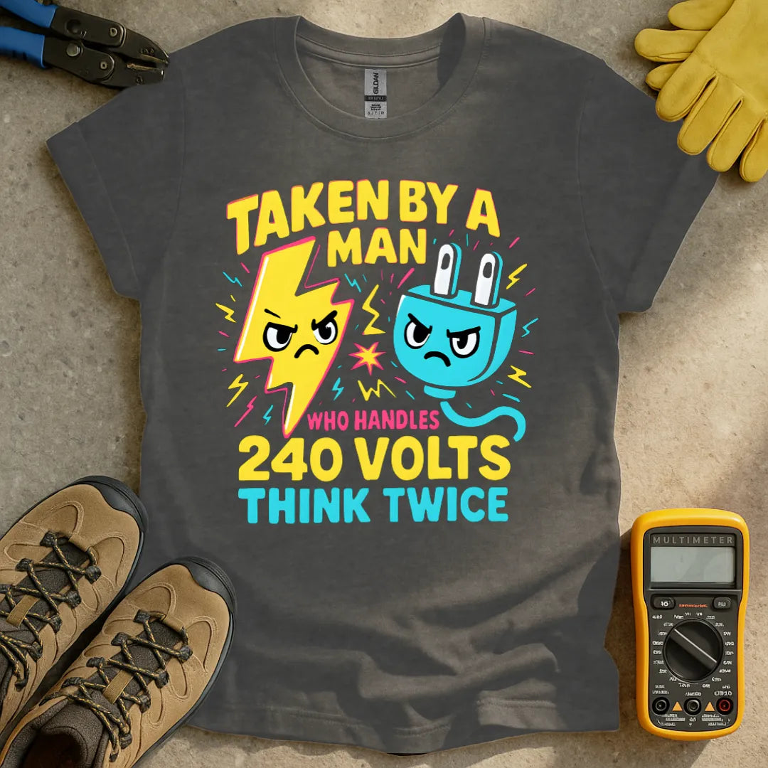 Taken by a man who handles 240 volts T-shirt