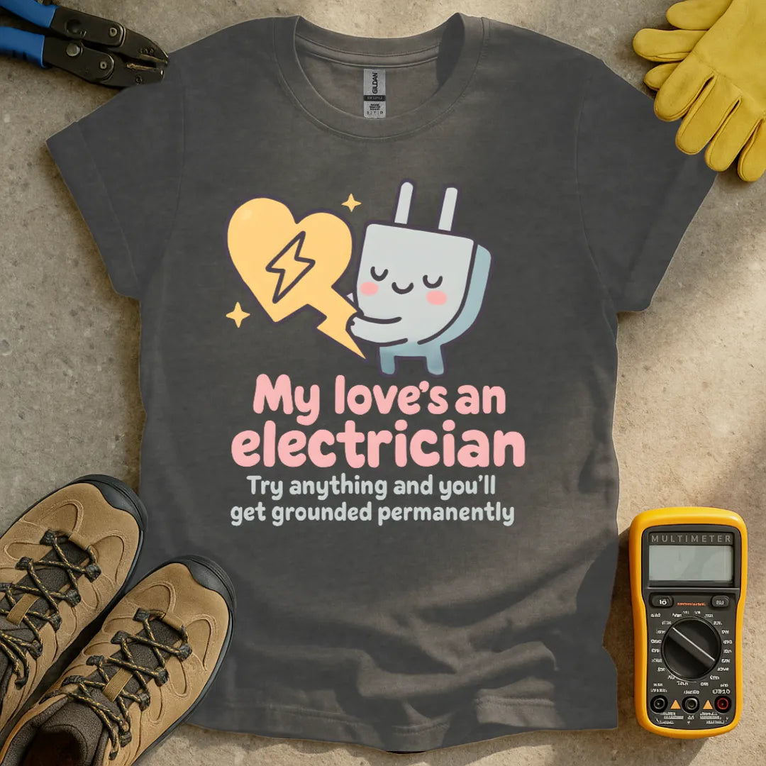 My love's an electrician T-shirt