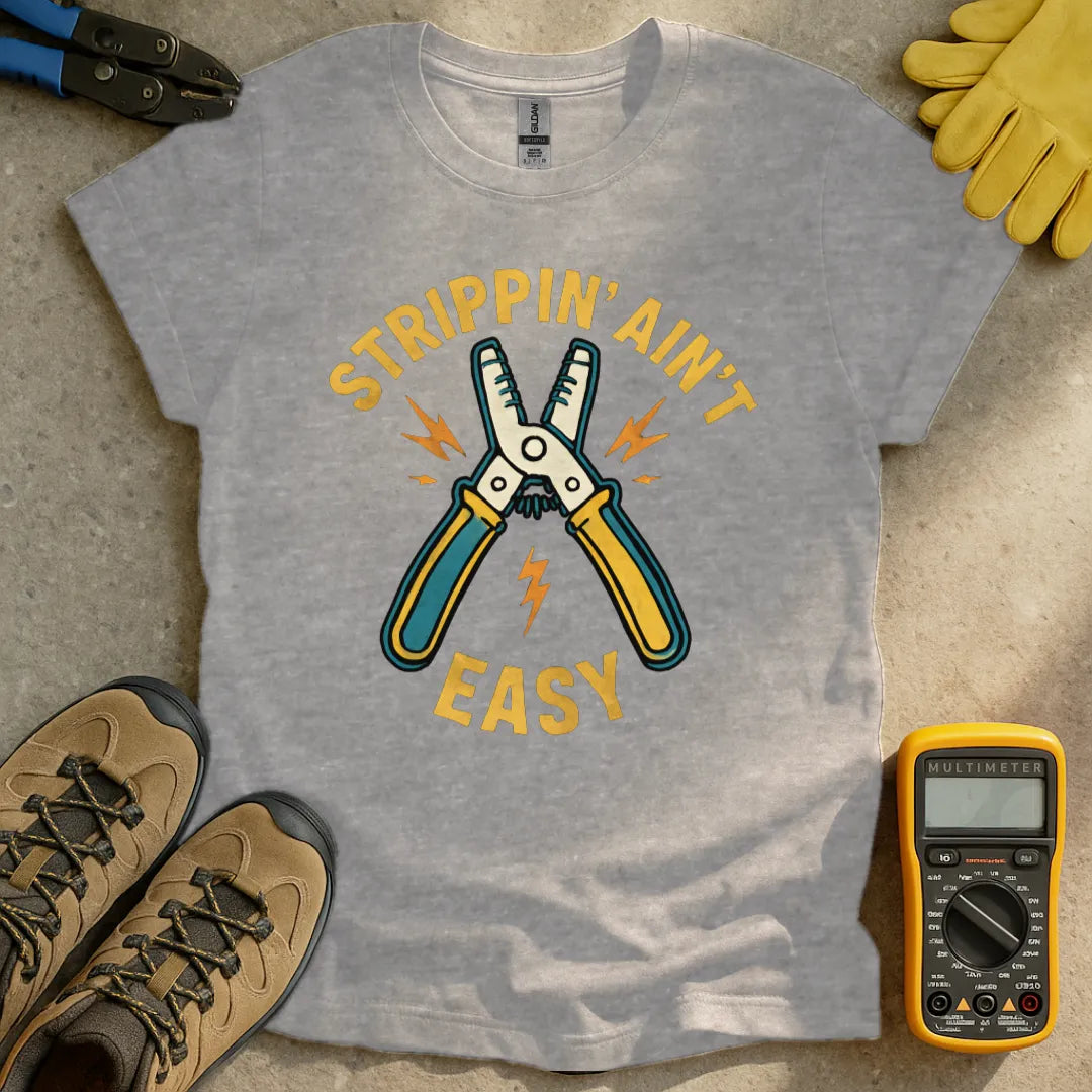 Strippin Ain't Easy T-shirt