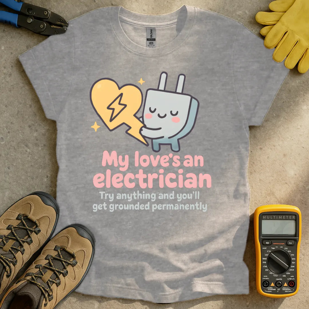 My love's an electrician T-shirt