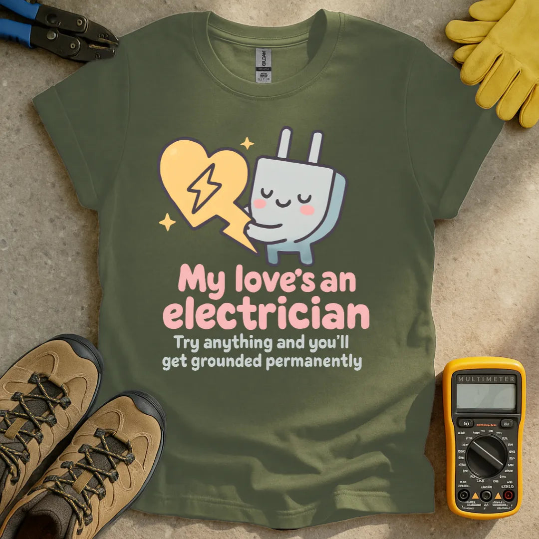 My love's an electrician T-shirt